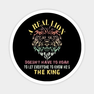 A real lion doesn’t have to roar to let everyone to know he’s the king Magnet